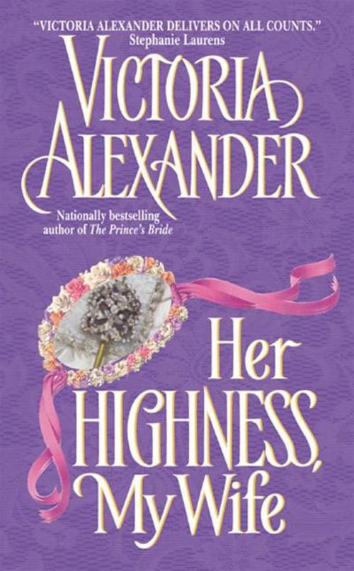 Cover of the book Her Highness, My Wife by Victoria Alexander, HarperCollins e-books