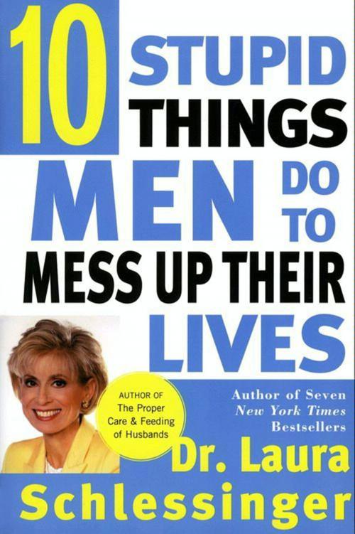 Cover of the book Ten Stupid Things Men Do to Mess Up Their Lives by Dr. Laura Schlessinger, HarperCollins e-books