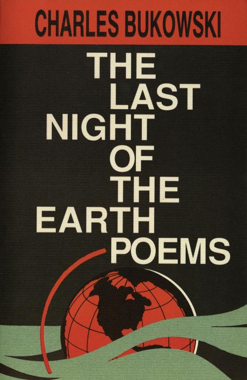 Cover of the book The Last Night of the Earth Poems by Charles Bukowski, HarperCollins e-books