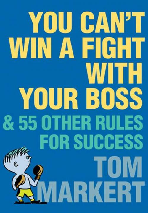 Cover of the book You Can't Win a Fight with Your Boss by Tom Markert, HarperCollins e-books