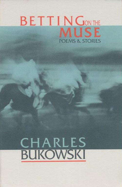 Cover of the book Betting on the Muse by Charles Bukowski, HarperCollins e-books