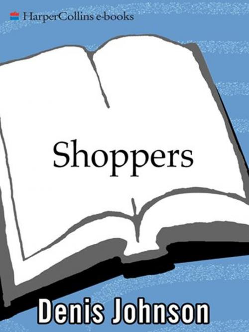 Cover of the book Shoppers by Denis Johnson, HarperCollins e-books