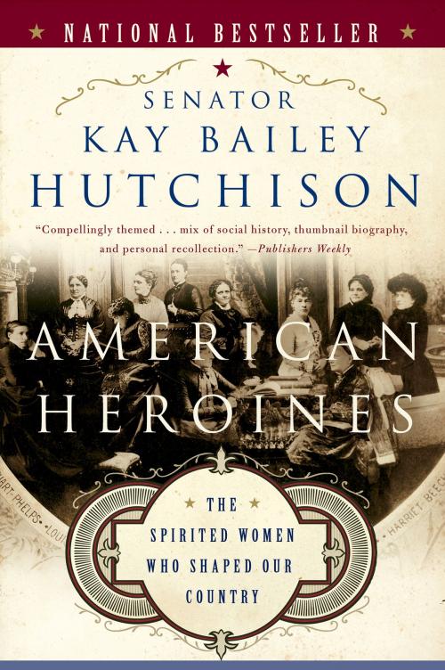 Cover of the book American Heroines by Kay Bailey Hutchison, HarperCollins e-books