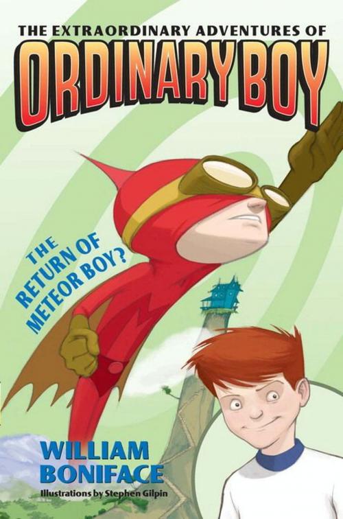 Cover of the book Extraordinary Adventures of Ordinary Boy, Book 2: The Return of Meteor Boy? by William Boniface, HarperCollins