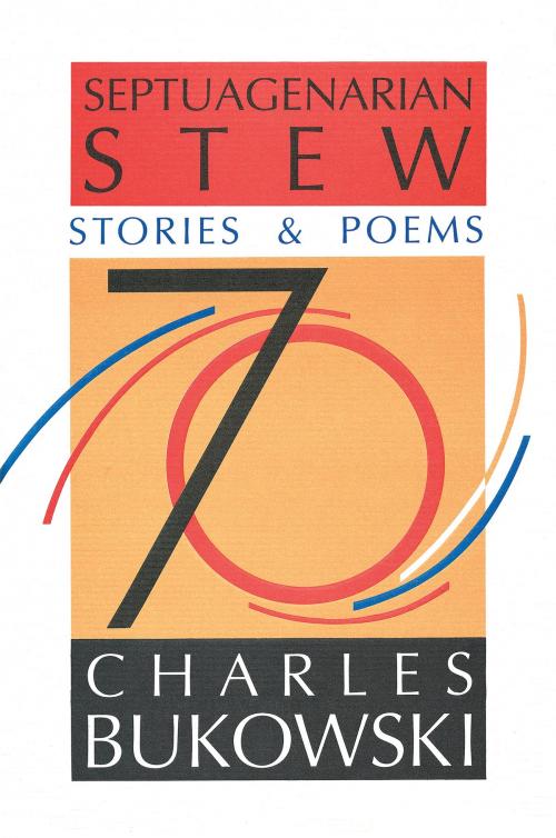 Cover of the book Septuagenarian Stew by Charles Bukowski, HarperCollins e-books