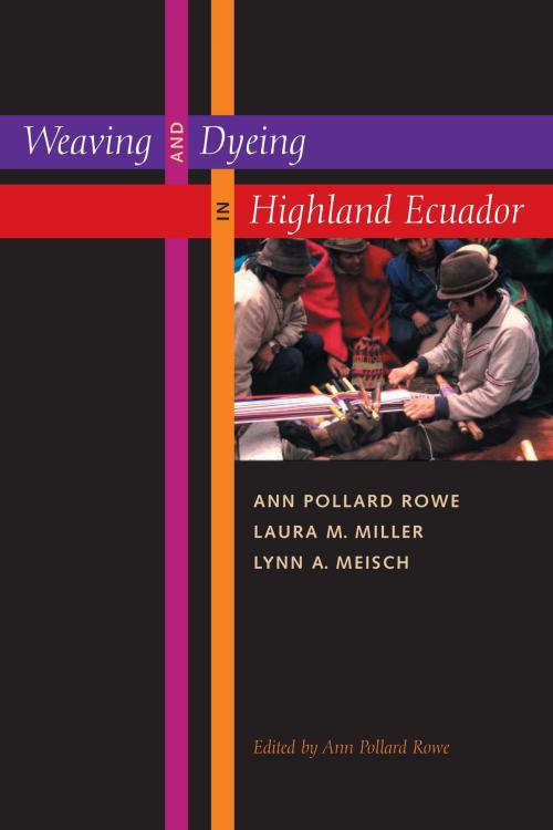 Cover of the book Weaving and Dyeing in Highland Ecuador by Ann Pollard Rowe, Laura M. Miller, Lynn A. Meisch, University of Texas Press