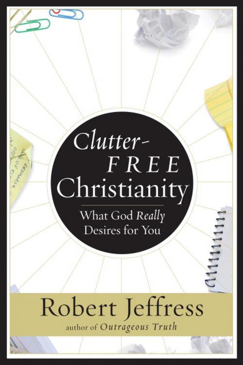 Cover of the book Clutter-Free Christianity by Robert Jeffress, The Crown Publishing Group