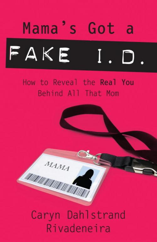 Cover of the book Mama's Got a Fake I.D. by Caryn Dahlstrand Rivadeneira, The Crown Publishing Group