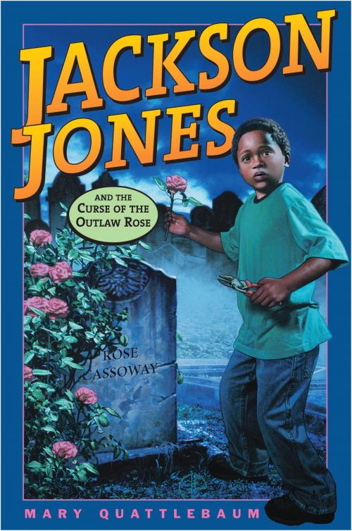 Cover of the book Jackson Jones and the Curse of the Outlaw Rose by Mary Quattlebaum, Random House Children's Books