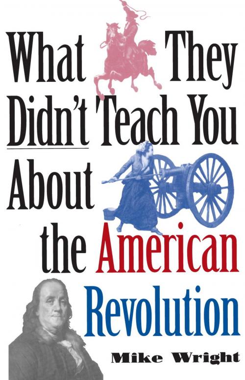 Cover of the book What They Didn't Teach You About the American Revolution by Mike Wright, Random House Publishing Group