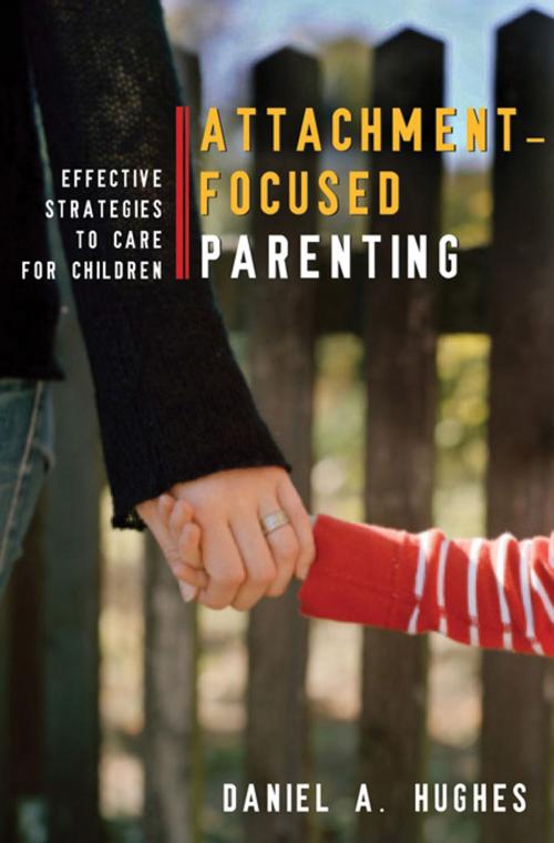 Cover of the book Attachment-Focused Parenting: Effective Strategies to Care for Children by Daniel A. Hughes, W. W. Norton & Company