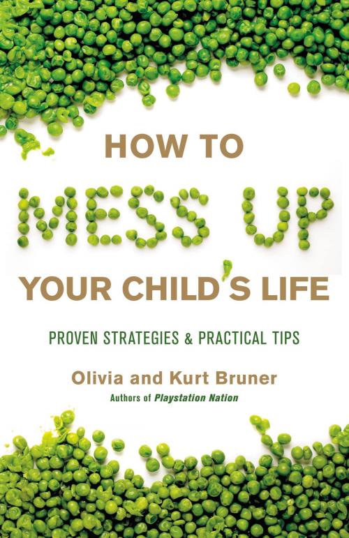 Cover of the book How to Mess Up Your Child's Life by Olivia Bruner, Kurt Bruner, FaithWords