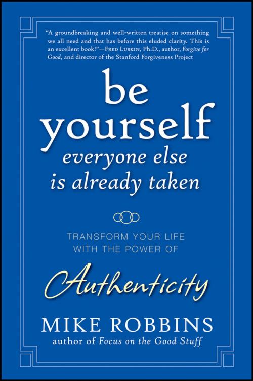 Cover of the book Be Yourself, Everyone Else is Already Taken by Mike Robbins, Wiley