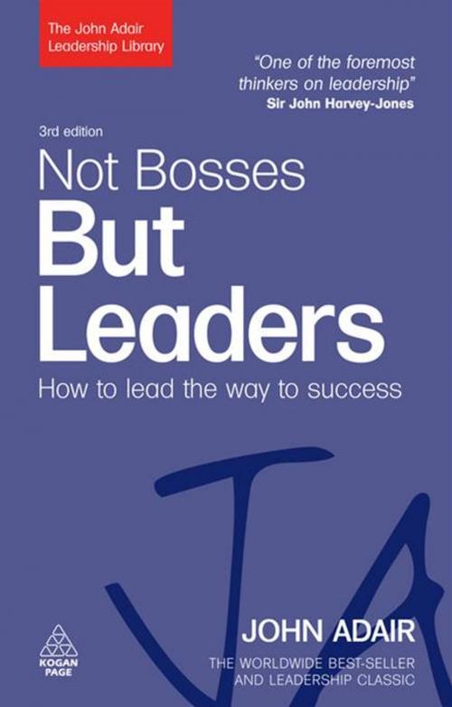 Cover of the book Not Bosses But Leaders: How To Lead The Way To Success by John Adair, Kogan Page