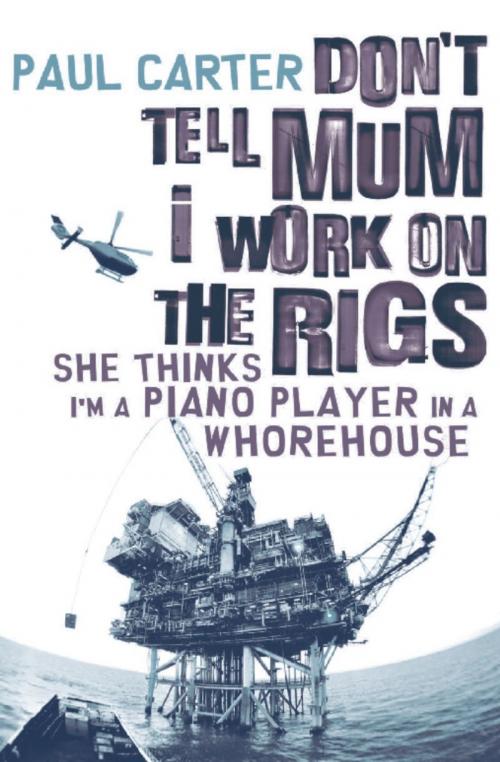 Cover of the book Don't Tell Mom I Work on the Rigs by Paul Carter, Hachette Books