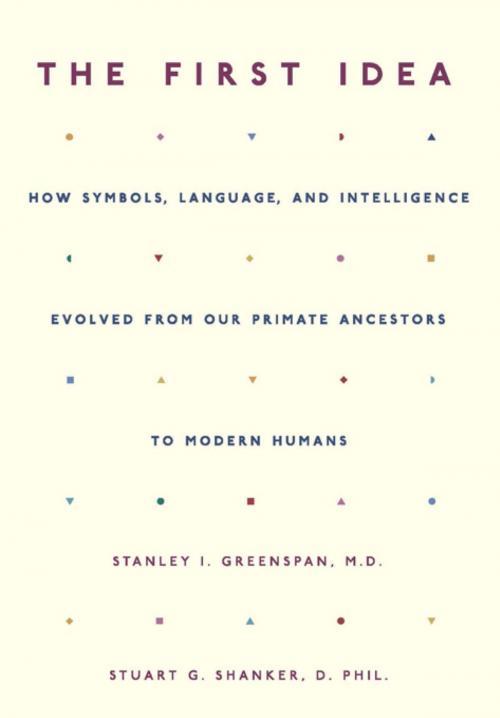 Cover of the book The First Idea by Stanley I. Greenspan, Stuart Shanker, Hachette Books