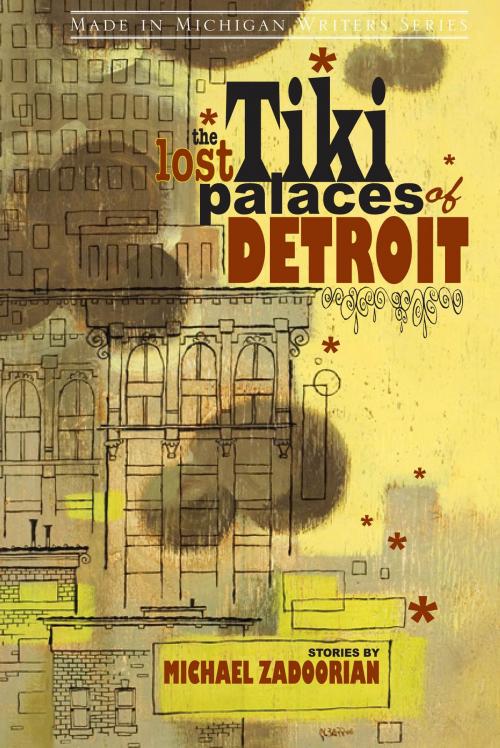 Cover of the book The Lost Tiki Palaces of Detroit by Michael Zadoorian, Wayne State University Press