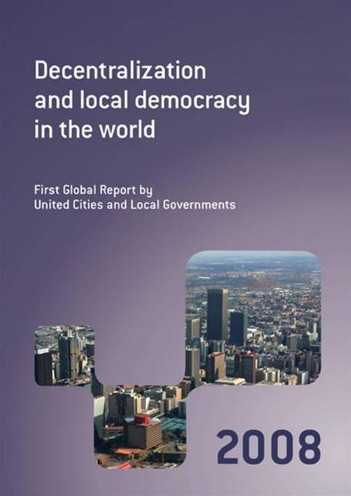 Cover of the book Decentralization And Local Democracy In The World: First Global Report By United Cities And Local Governments 2008 by United Cities and Local Governments (UCLG), World Bank