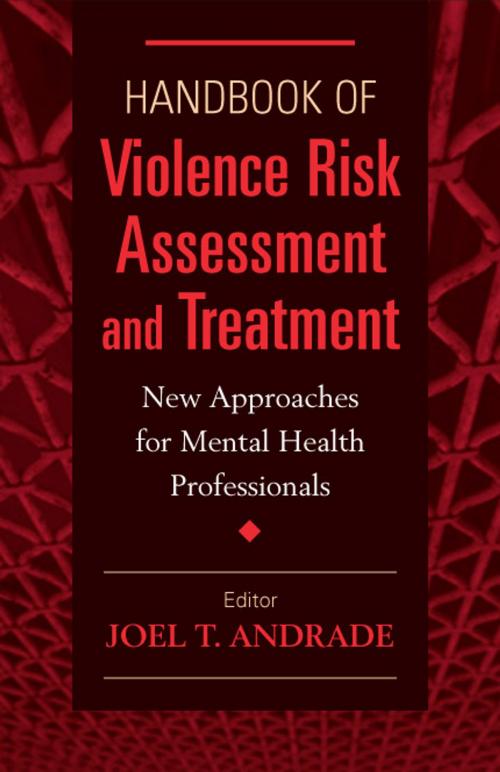 Cover of the book Handbook of Violence Risk Assessment and Treatment by Joel T. Andrade, Ph.D., LICSW, Springer Publishing Company