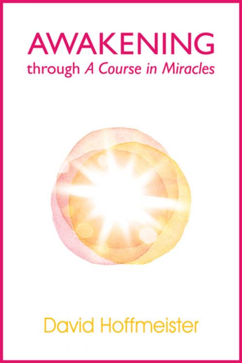 Cover of the book Awakening Through A Course In Miracles by David Hoffmeister, Living Miracles Publications