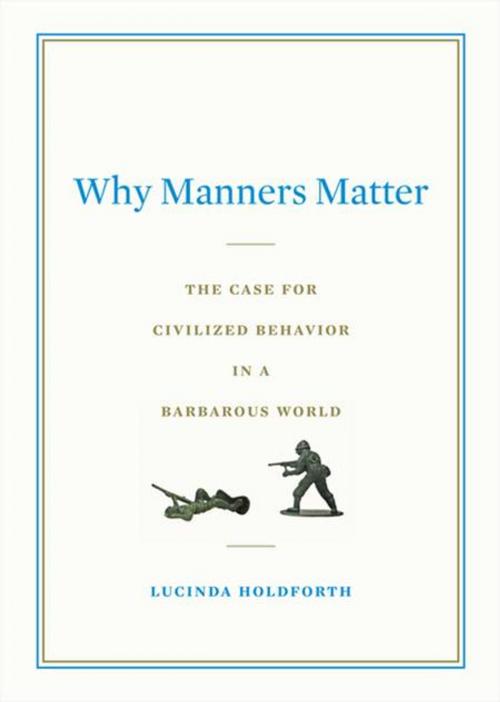 Cover of the book Why Manners Matter by Lucinda Holdforth, Penguin Publishing Group