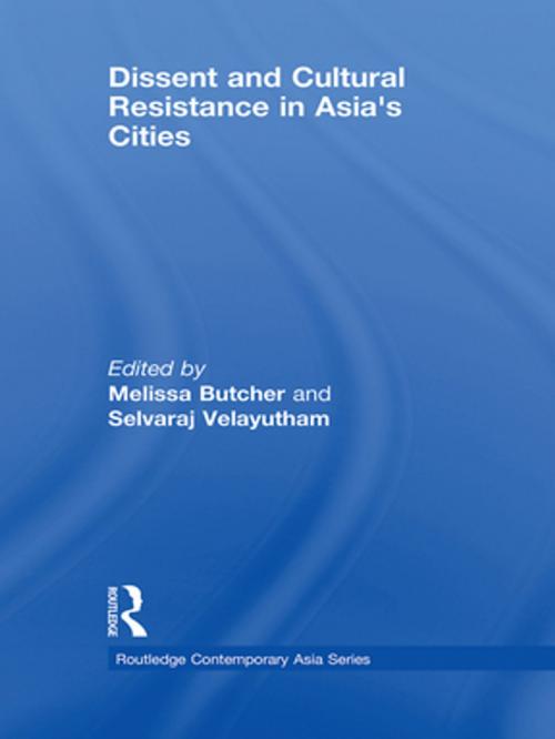 Cover of the book Dissent and Cultural Resistance in Asia's Cities by , Taylor and Francis
