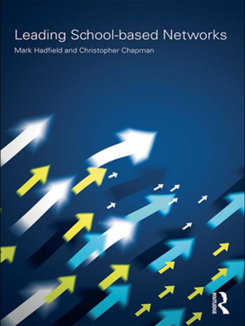 Cover of the book Leading School-based Networks by Mark Hadfield, Christopher Chapman, Taylor and Francis