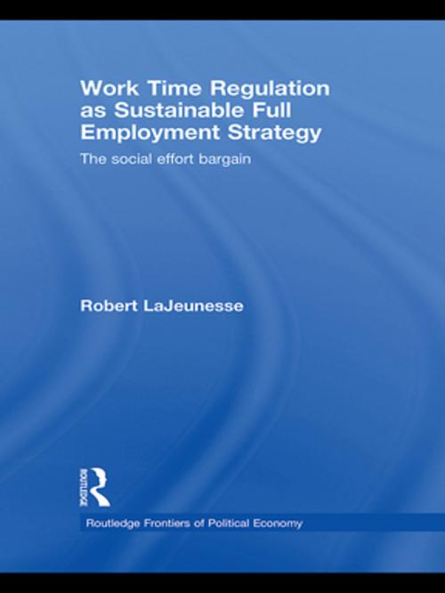 Cover of the book Work Time Regulation as Sustainable Full Employment Strategy by Robert LaJeunesse, Taylor and Francis