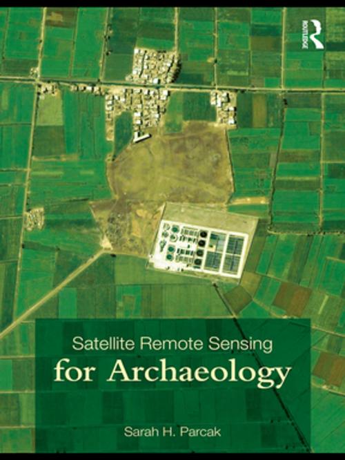 Cover of the book Satellite Remote Sensing for Archaeology by Sarah H. Parcak, Taylor and Francis