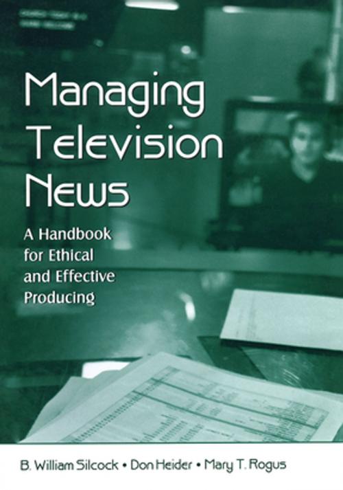 Cover of the book Managing Television News by B. William Silcock, Don Heider, Mary T. Rogus, Taylor and Francis