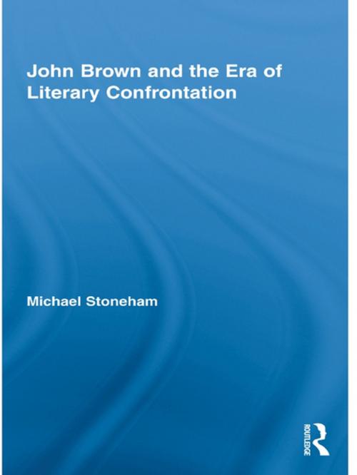 Cover of the book John Brown and the Era of Literary Confrontation by Michael Stoneham, Taylor and Francis