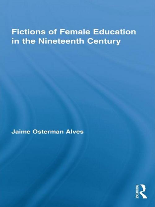 Cover of the book Fictions of Female Education in the Nineteenth Century by Jaime Osterman Alves, Taylor and Francis