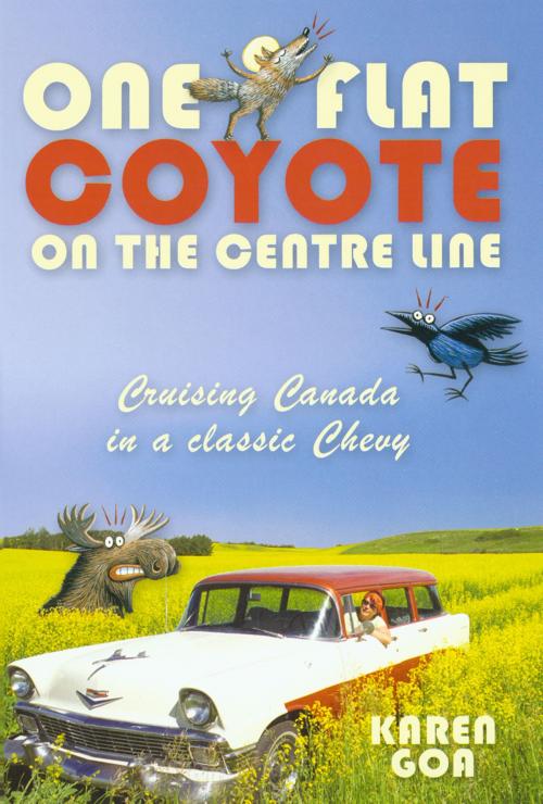 Cover of the book One Flat Coyote on the Center Line: Cruising Canada in a classic Chevy by Karen Goa, Karen Goa