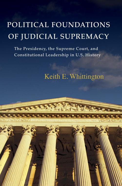 Cover of the book Political Foundations of Judicial Supremacy by Keith E. Whittington, Princeton University Press