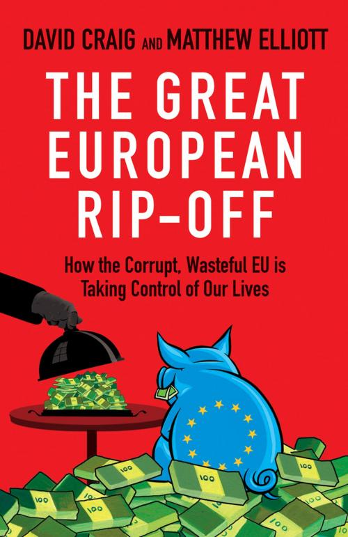 Cover of the book The Great European Rip-off by Dr David Craig, Matthew Elliott, Random House