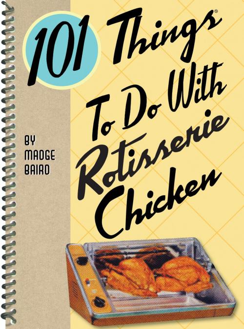 Cover of the book 101 Things to do with Rotisserie Chicken by Madge Baird, Gibbs Smith
