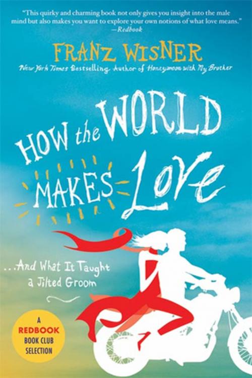 Cover of the book How the World Makes Love by Franz Wisner, St. Martin's Press