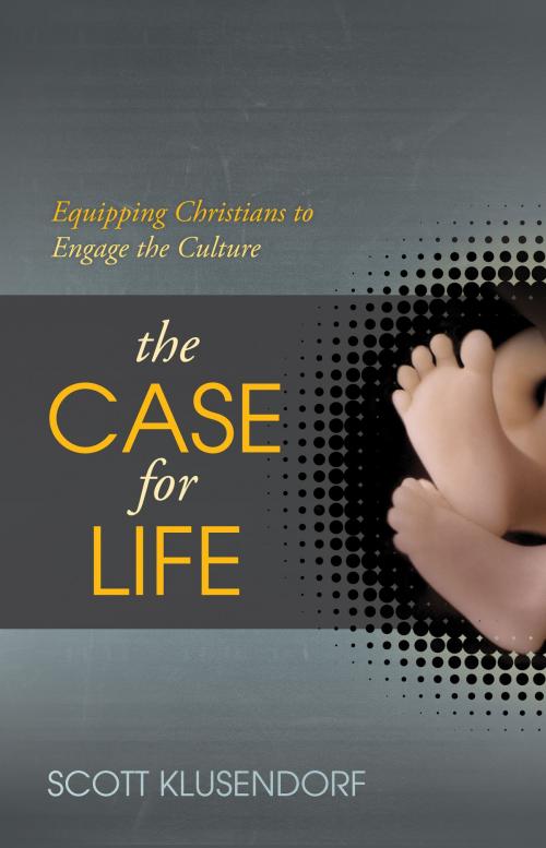 Cover of the book The Case for Life by Scott Klusendorf, Crossway