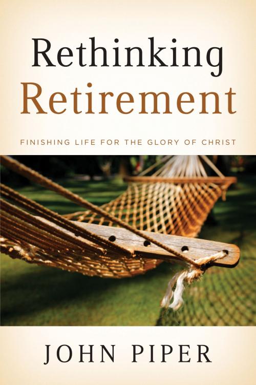 Cover of the book Rethinking Retirement by John Piper, Crossway