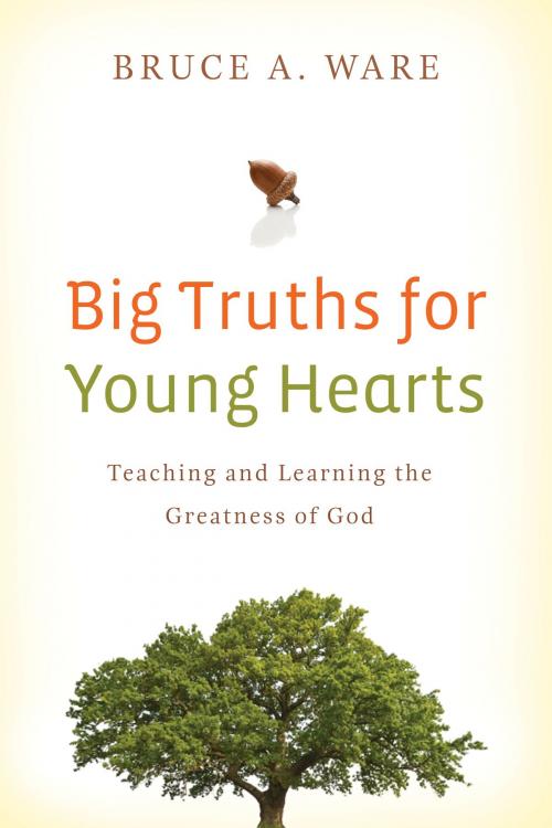 Cover of the book Big Truths for Young Hearts by Bruce A. Ware, Crossway