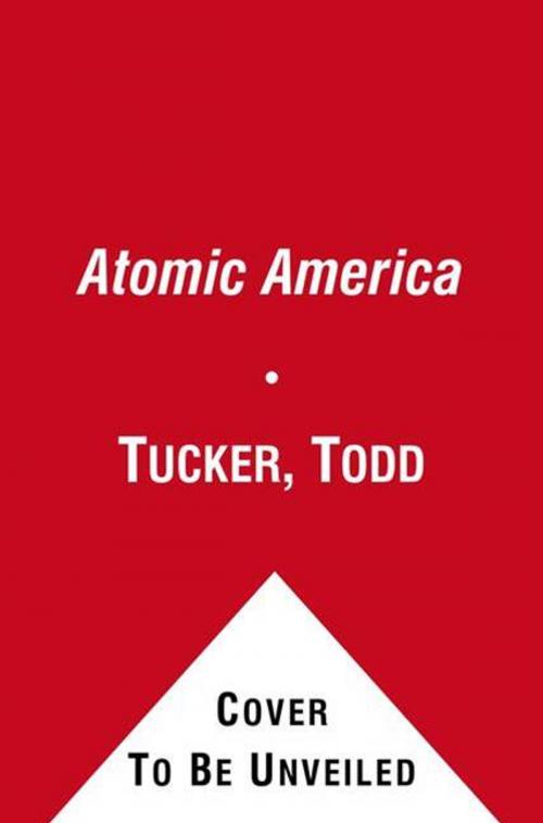 Cover of the book Atomic America by Todd Tucker, Free Press