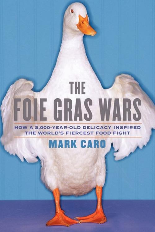 Cover of the book The Foie Gras Wars by Mark Caro, Simon & Schuster