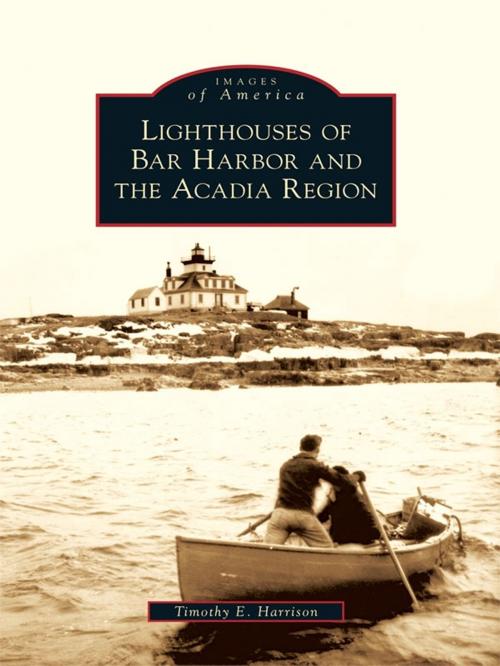 Cover of the book Lighthouses of Bar Harbor and the Acadia Region by Timothy E. Harrison, Arcadia Publishing Inc.