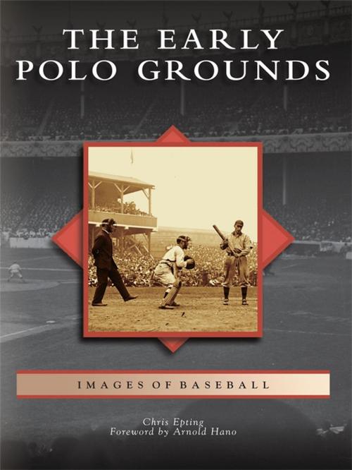 Cover of the book The Early Polo Grounds by Chris Epting, Arcadia Publishing Inc.