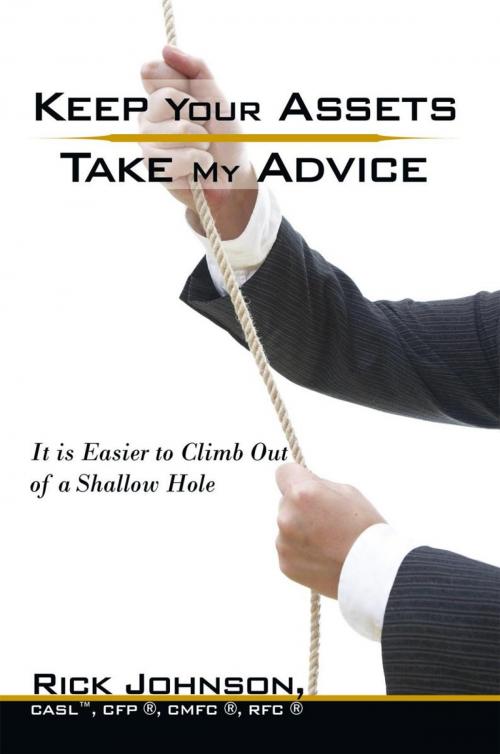 Cover of the book Keep Your Assets. Take My Advice. by Rick Johnson CASL CFP CMFC RFC, iUniverse
