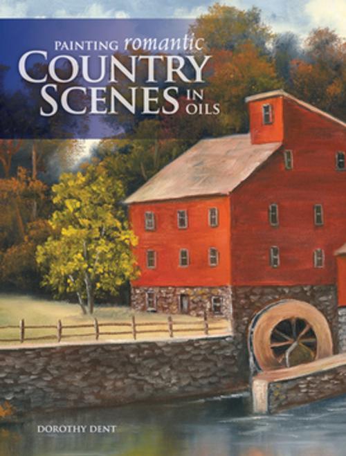 Cover of the book Painting Romantic Country Scenes in Oils by Dorothy Dent, F+W Media