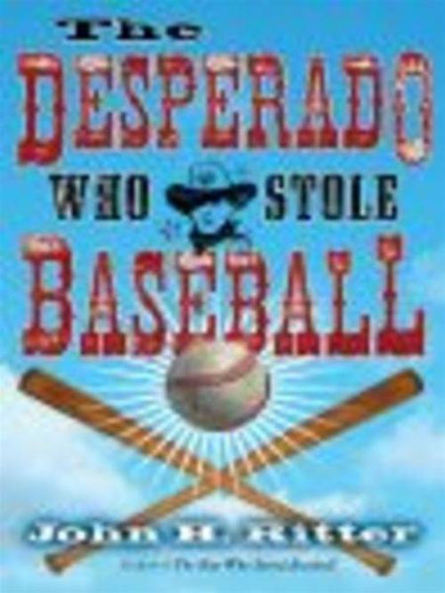 Cover of the book Desperado Who Stole Baseball by John Ritter, Penguin Young Readers Group