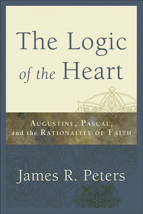 Cover of the book The Logic of the Heart by James R. Peters, Baker Publishing Group