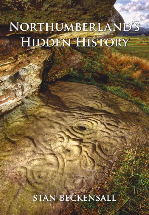 Cover of the book Northumberland's Hidden History by Dr Stan Beckensall, Amberley Publishing