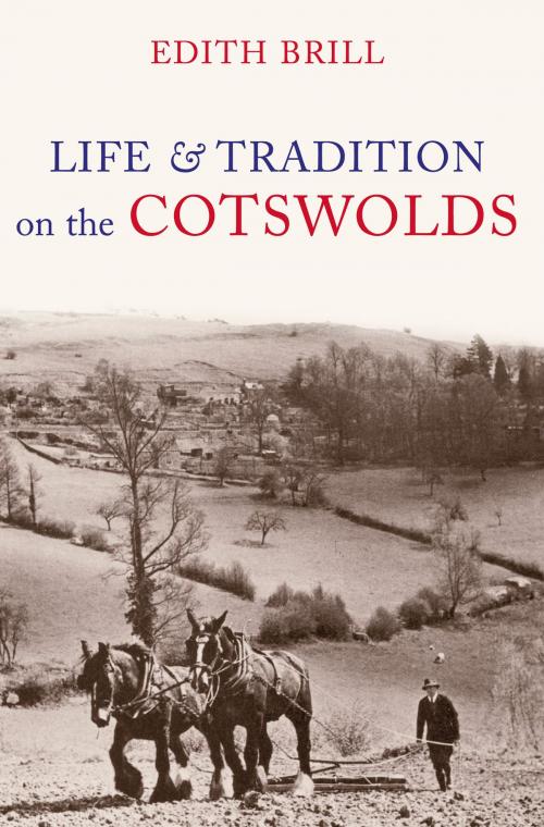 Cover of the book Life and Traditions on the Cotswolds by Edith Brill, Amberley Publishing